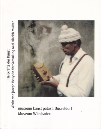 Heilkräfte der Kunst. Werke von Joseph Beuys in der Sammlung Axel heinrich Murken