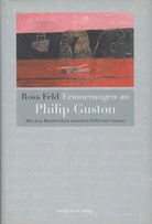 Erinnerungen an Philip Guston. Mit dem Briefwechsel zwischen Feld und Guston