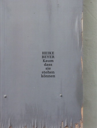 HEIKE BEYER. Kaum dass sie stehen können.