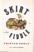 TRISTAN EGOLF: SKIRT and the FIDDLE. A NOVEL