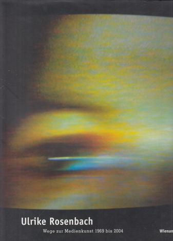 Ulrike Rosenbach. Wege zur Medienkunst 1969 bis 2004 [Signiertes Exemplar]