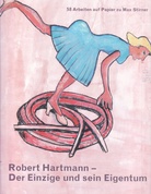 Robert Hartmann - Der Einzige und sein Eigentum. 58 Arbeiten auf Papier zu Max Stirner