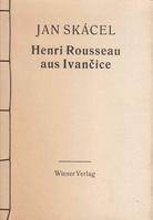 Jan Skacel. Henri Rousseau aus Ivancice