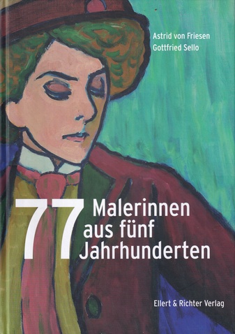 Astrid von Friesen/ Gottfried Sello: 77 Malerinnen aus fünf Jahrzehnten