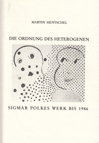 DIE ORDNUNG DES HETEROGENEN. SIGMAR POLKES WERK BIS 1986