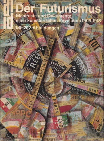 Der Futurismus. Manifeste und Dokumente einer künstlerischen Revolution 1909-1918