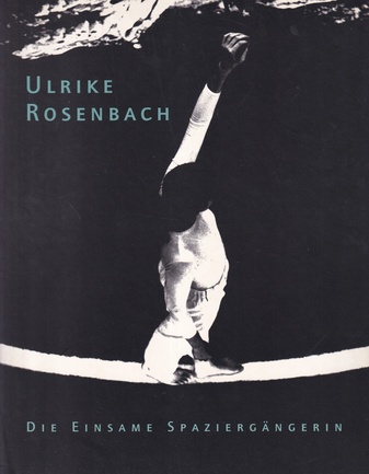 ULRIKE ROSENBACH. DIE EINSAME SPAZIERGÄNGERIN