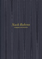 Nach Rubens. Druckgraphik aus drei Jahrhunderten