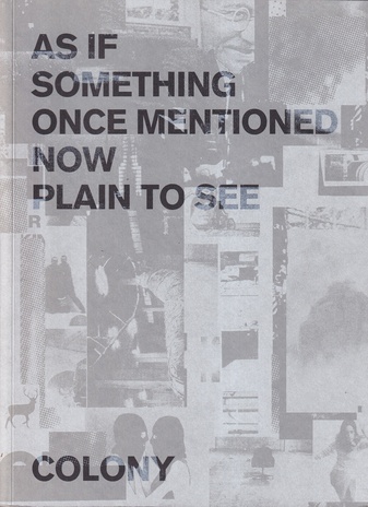 COLONY. AS IF SOMETHING ONCE MENTIONED NOW PLAIN TO SEE