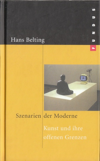  Belting Hans. Szenarien der Moderne. Kunst und ihre offenen Grenzen. Fundus 164