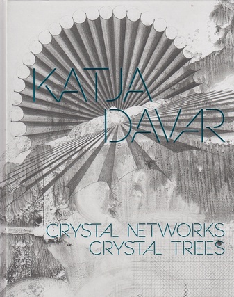 KATJA DAVAR. CRYSTAL NETWORKS / CRYSTAL TREES