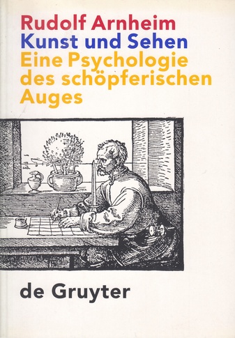 Rudolf Arnheim. Kunst und Sehen. eine Psychologie des schöpferischen auges