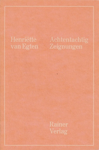 Henriette van Egten. Achtentachtig Zeignungen 1980-81 [signiert/ signed]