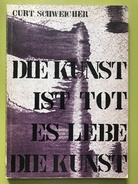 Curt Schweicher: Die Kunst ist tot/ Es lebe die Kunst