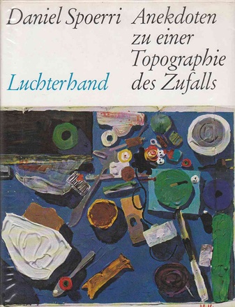 Daniel Spoerri. Anekdoten zu einer Topographie des Zufalls