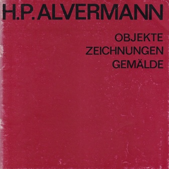 H. P. ALVERMANN. OBJEKTE/ ZEICHNUNGEN/ GEMÄLDE