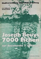 7000 Eichen zur documenta 7 in Kassel. 'Stadtverwaldung statt Stadtverwaltung'. Ein Erlebnis- und gärtnerischer Erfahrungsbericht