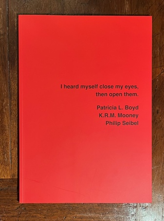 Patricia L. Boyd/ K.R.M. Mooney/ Philip Seibel. I heard myself close my eyes, then open them