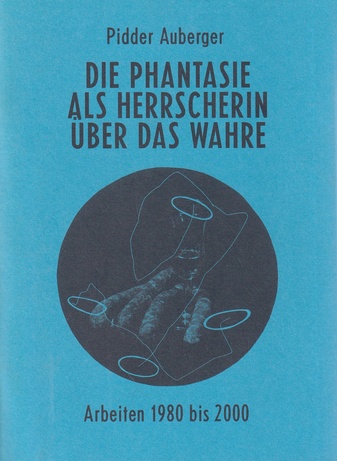 Pidder Auberger. DIE PHANTASIE ALS HERRSCHERIN ÜBER DAS WAHRE. Arbeiten 1980 bis 2000, Holzschnitte/ Sandwiches/ Tondi/ Szenen/ Fotogramme/ Cliche-verres/ Zeichnungen