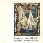 Junge expressive Kunst in Italien und Deutschland. Sammlung Ingrid und Hugo Jung. Suermondt-Ludwig-Museum und Museumsverein Aachen, 27. März - 29. Mai 1983