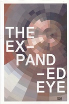 THE EXPANDED EYE. Sehen - entgrenzt und verflüssigt