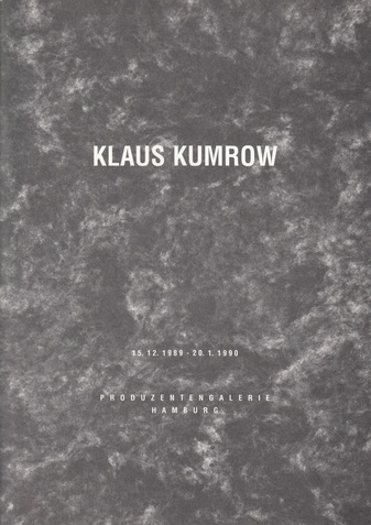 KLAUS KUMROW. 15.12.1989 - 20.1.1990, PRODUZENTENGALERIE HAMBURG