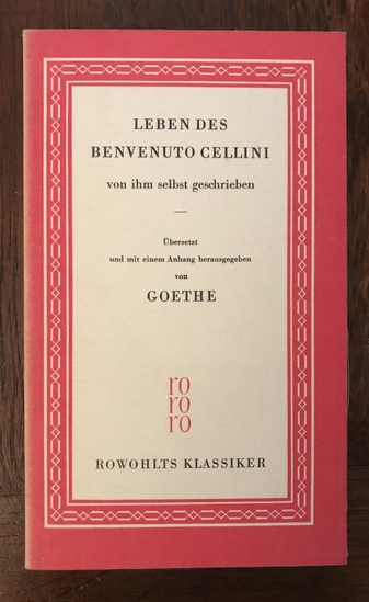 Leben des Benvenuto Cellini von ihm selbst geschrieben