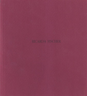 RICARDA FISCHER [Künstler in Baden-Baden. Ausstellungsreihe der Stadt Baden-Baden, 18. Oktober - 15. November 1992]