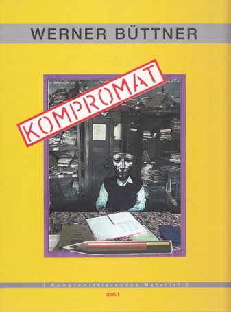 WERNER BÜTTNER. KOMPROMAT. [ Kompromittierendes Material ]