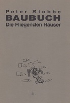 Peter Stobbe. BAUBUCH. Die Fliegenden Häuser