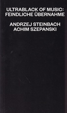 ANDRZEJ STEINBACH/ ACHIM SZEPANSKI: ULTRABLACK OF MUSIC: FEINDLICHE ÜBERNAHME