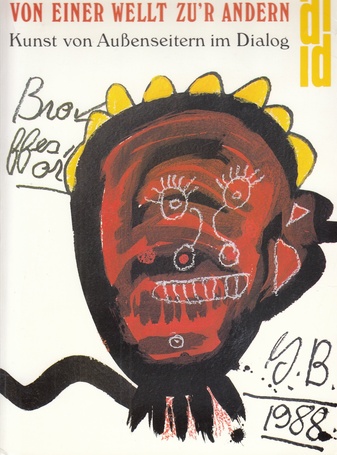 VON EINER WELLT ZU'R ANDERN. Kunst von Außenseitern im Dialog