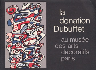 LA DONATION DUBUFFET. au Musee des Arts Decoratifs, Paris