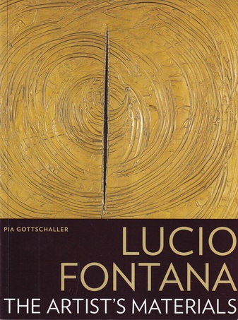 PIA GOTTSCHALLER: LUCIO FONTANA. THE ARTIST'S MATERIALS