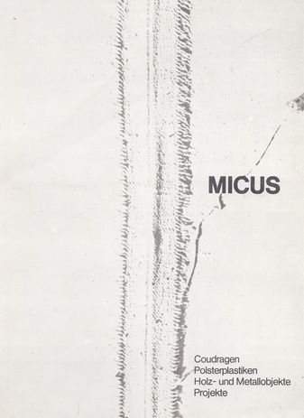 MICUS. Coudragen/ Polsterplastiken/ Holz-und Metallobjekte/ Projekte