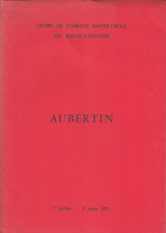 Aubertin. Musée de L` Abbaye Sainte-Croix Les Sables-D`Olonne. 7. Juillet - 5 Aout 1973