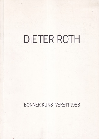 DIETER ROTH. Katalog zur Ausstellung ZWEI/DREI/VIER DIMENSIONALES aus der Sammlung Carl Vogel