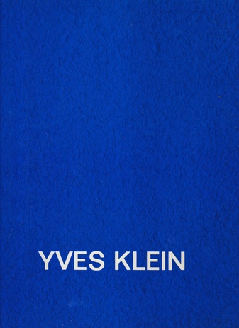 YVES KLEIN. [Werkverzeichnis - Biographie - Bibliographie - Ausstellungsverzeichnis. bearbeitet von Gisela Fehr]