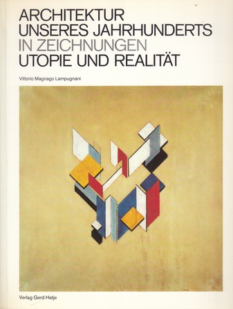 Vittorio Magnago Lampugnani. ARCHITEKTUR UNSERES JAHRHUNDERTS IN ZEICHNUNGEN. UTOPIE UND REALITÄT