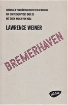 LAWRENCE WEINER. BREMERHAVEN. INNERHALB VORWÄRTSGERICHETER BEWEGUNG/ AUF EIN VERNÜNFTIGES ENDE ZU/ MIT EINEM HAUCH VON ROSA. WITHIN FORWARD MOTION/ TOWARDS A REASONABLE END/ WITH A TOUCH OF PINK. Edition Ex Libris # 6