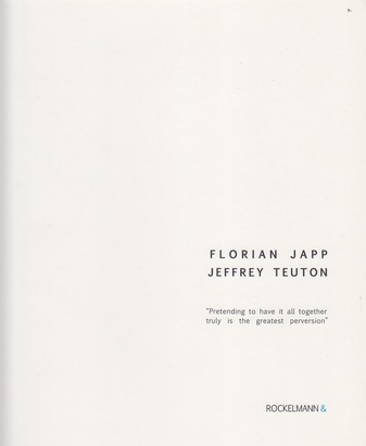 FLORIAN JAPP. JEFFREY TEUTON. "Pretending to have it all together truly is the greatest perversion"