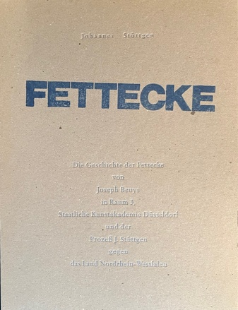 Johannes Stüttgen. FETTECKE. Die Geschichte der Fettecke von Joseph Beuys in Raum 3, Staatliche Kunstakademie Düsseldorf und der Prozeß J. Stüttgen gegen das Land Nordrhein-Westfalen [signiertes Exemplar]