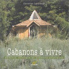 Christian La Grange: Cabanons a vivre: Reverie, ecologie et conseils pratiques