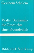 Gershom Scholem: Walter Benjamin - die Geschichte einer Freundschaft