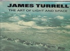 James Turrell. THE ART OF LIGHT AND SPACE