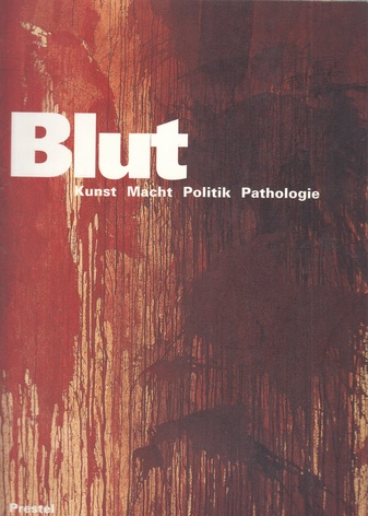 Blut. Kunst/ Macht/ Politik/ Pathologie