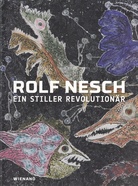 Rolf Nesch. Ein Stiller Revolutionär. Die Sammlung Klaus Friedrich Meyer
