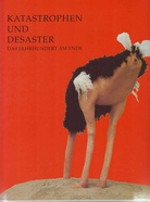 Katastrophen und Disaster. Das Jahrhundert am Ende.