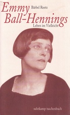 Bärbel Reetz: Emmy Ball-Hennings. Leben im Vielleicht. Eine Biographie