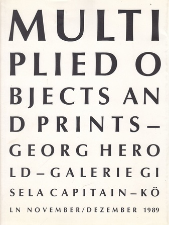 Georg Herold. Objekte in Auflagen und Druckgrafiphik / multiplied Objects and Prints. Galerie Gisela Capitain - Köln, 1989.